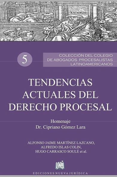 LIBRO 5 TENDENCIAS ACTUALES DEL DERECHO PROCESAL. HOMENAJE DR. CIPRIANO GÓMEZ LARA