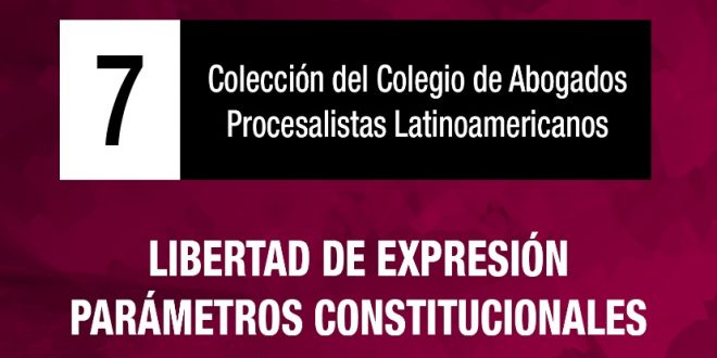 LIBRO 7 LIBERTAD DE EXPRESIÓN PARÁMETROS CONSTITUCIONALES Y CONVENCIONALES